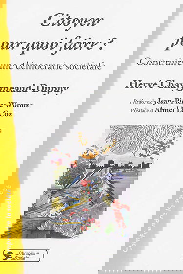 Citoyen pour quoi faire ? : construire une démocratie sociétale