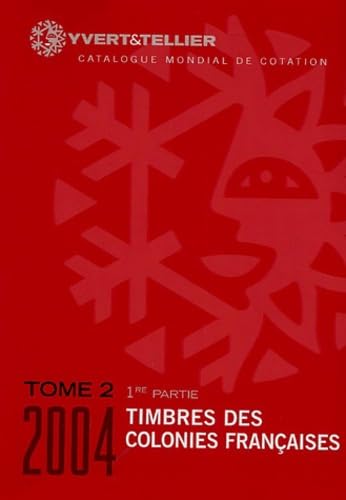 Catalogue de timbres-poste: Tome 2. 1e partie : Colonies françaises