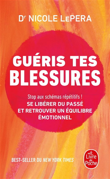 Guéris tes blessures : stop aux schémas répétitifs ! : se libérer du passé et retrouver un équilibre émotionnel