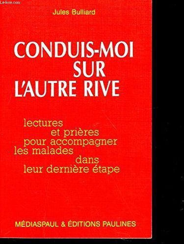 Conduis-moi sur l'autre rive : lectures et prières pour accompagner les malades dans leur dernière étape