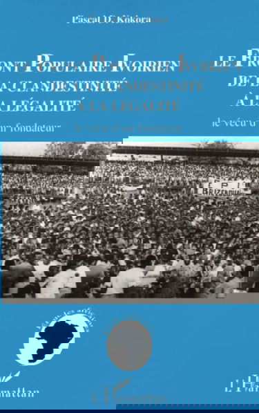 Le Front populaire ivoirien, de la clandestinité à la légalité : le vécu d'un fondateur