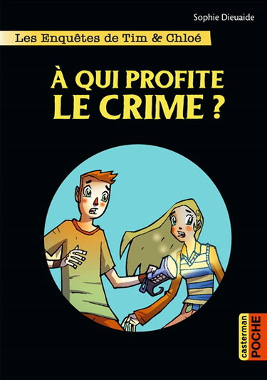 Les enquêtes de Tim & Chloé. Vol. 1. A qui profite le crime ?