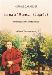 Lama à 19 ans... et après ? : de la méditation à la télévision