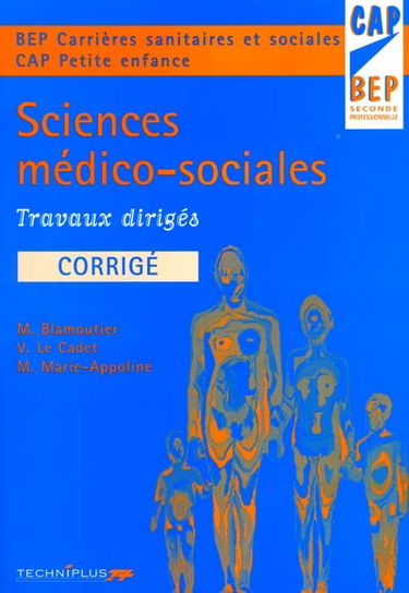 Sciences médico-sociales : travaux dirigés, corrigé, BEP carrières sanitaires et sociales, CAP petite enfance