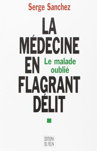 La médecine en flagrant délit : le malade oublié : enquête autour des tribunaux de l'Ordre des médecins