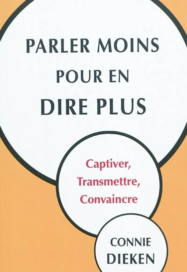 Parler moins pour en dire plus : captiver, transmettre, convaincre