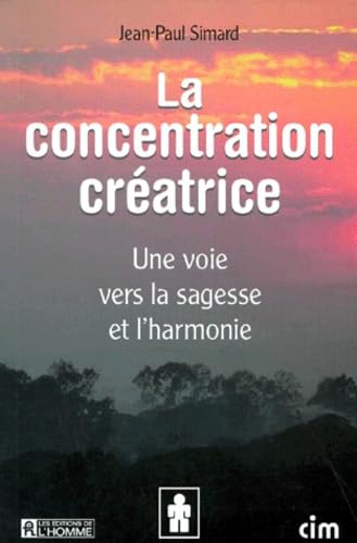 La Concentration créatrice. Une voie vers la sagesse et l'harmonie