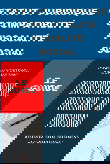 Entrepreneur, Freelance au Portugal le guide: Réussir son business au Portugal