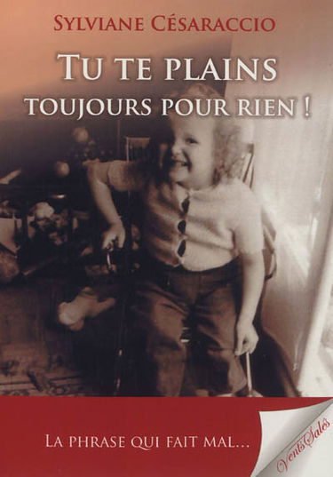 Tu te plains tout le temps pour rien