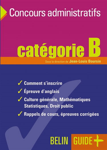 Concours administratifs : catégorie B : comment s'inscrire, épreuve d'anglais, culture générale, mathématiques, statistiques, droit public, rappels de cours, épreuves corrigées