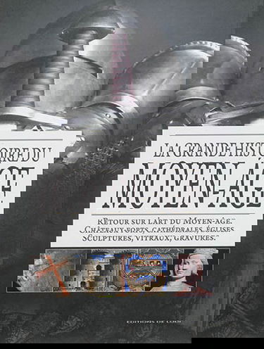 La grande histoire du Moyen Age : retour sur l'art du Moyen Age, châteaux forts, cathédrales, églises, sculptures, vitraux, gravures