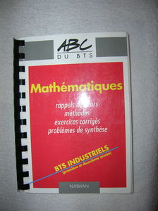 Mathematiques Bts Industriels (Premiere Et Deuxieme Annee). Rappel De Cours, Methodess, Exercices Corriges, Problemes De Synthese