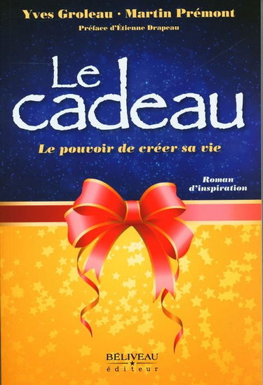 Le cadeau : Le pouvoir de créer sa vie