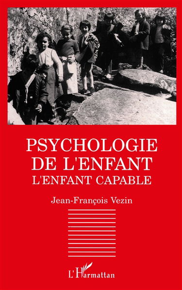 Psychologie de l'enfant : l'enfant capable : les découvertes contemporaines en psychologie du développement