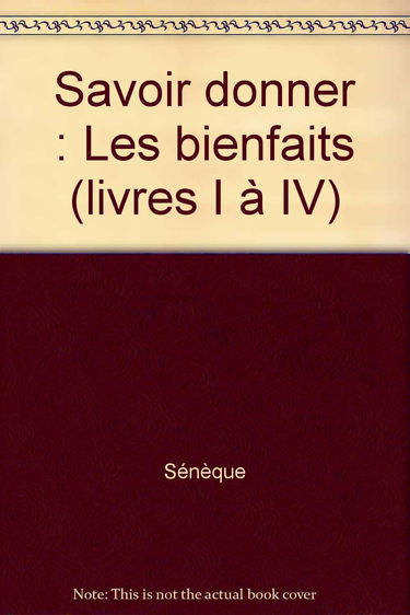 Savoir donner : Les Bienfaits, livres I à IV
