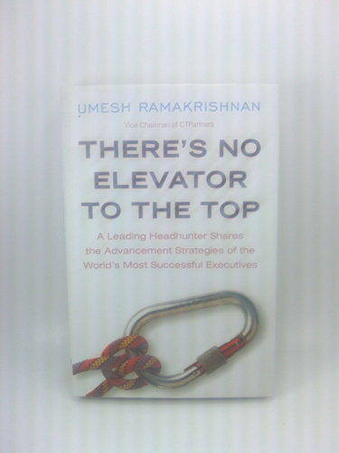 Couverture de There's No Elevator to the Top: A Leading Headhunter Shares the Advancement Starategies of the World's Most Successful Executives