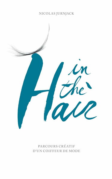 In the hair: Parcours créatif d'un coiffeur de mode