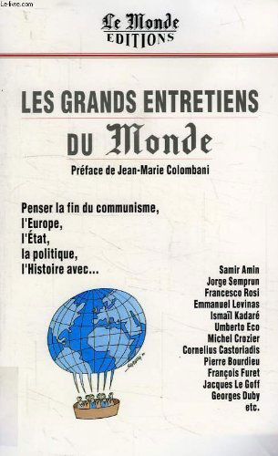 Les grands entretiens du Monde. Vol. 1. Penser la fin du communisme, penser l'Europe, penser l'Etat, penser la politique, penser l'histoire