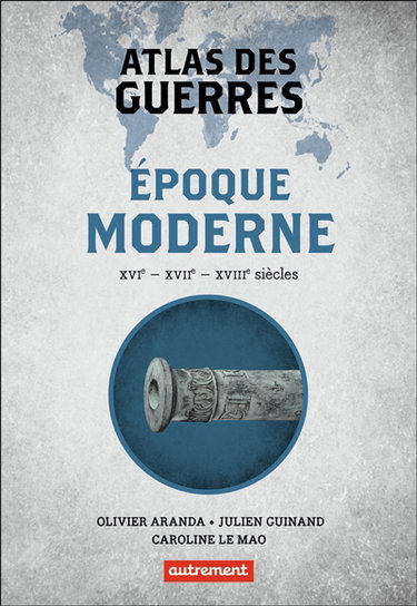 Couverture de Atlas des guerres : époque moderne : XVIe, XVIIe, XVIIIe siècles