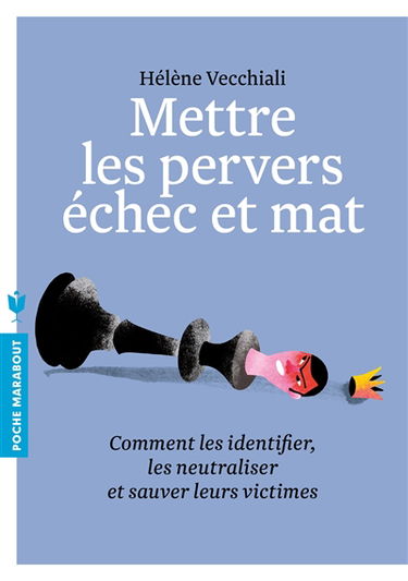 Mettre les pervers échec et mat : comment les identifier, les neutraliser et sauver leurs victimes