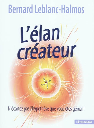 Couverture de L'élan créateur : n'écartez pas l'hypothèse que vous êtes génial !