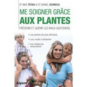 Me soigner grâce aux plantes : prévenir et guérir les maux quotidiens