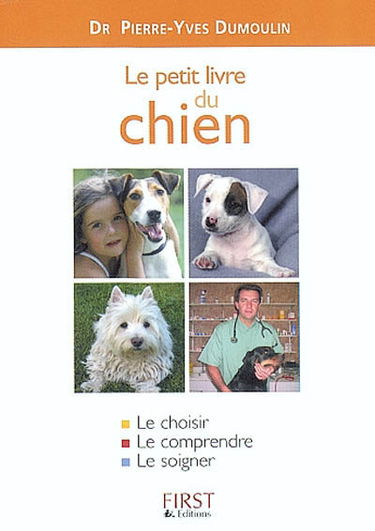 Le petit livre du chien : le choisir, le comprendre, le soigner