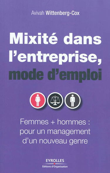 Mixité dans l'entreprise, mode d'emploi : femmes + hommes, pour un management d'un nouveau genre