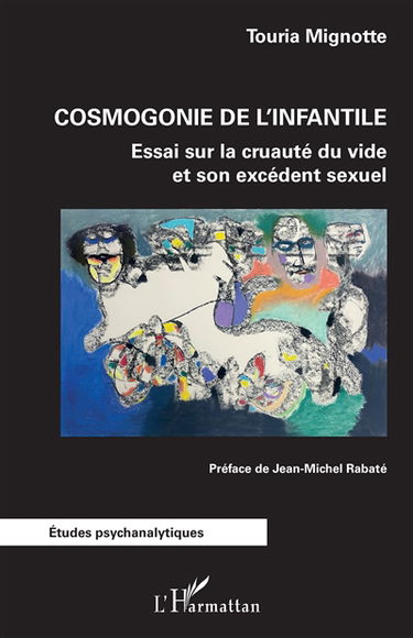 Cosmogonie de l'infantile : essai sur la cruauté du vide et son excédent sexuel