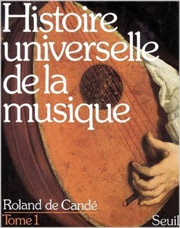 Couverture de HISTOIRE UNIVERSELLE DE LA MUSIQUE. Tome 1 de Roland de Candé ( 1 novembre 1978 )