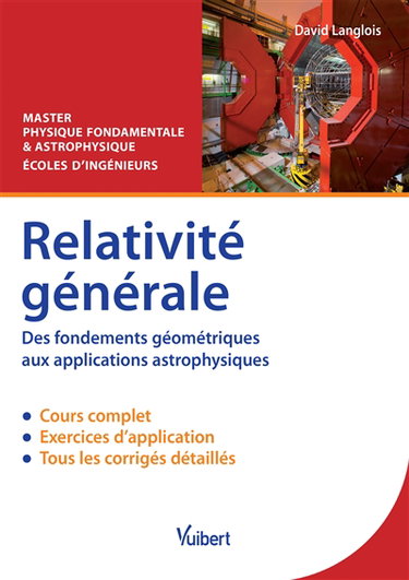 Relativité générale, des fondements géométriques aux applications astrophysiques : cours & exercices corrigés : master physique fondamentale & astrophysique, écoles d'ingénieurs