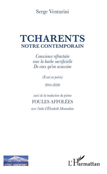 Tcharents notre contemporain : conscience réfractaire sous la hache sacrificielle de ceux qu'on assassine (essai en poésie) : 2014-2020. Foules affolées