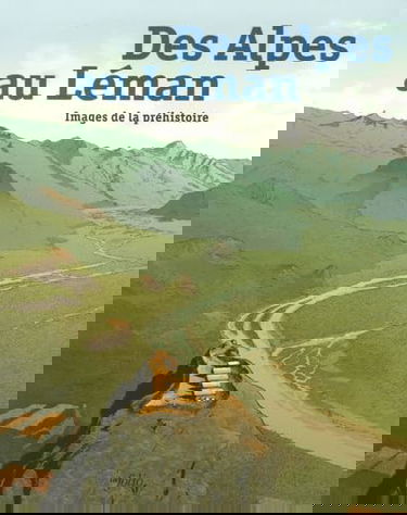 Des Alpes au Léman : images de la préhistoire