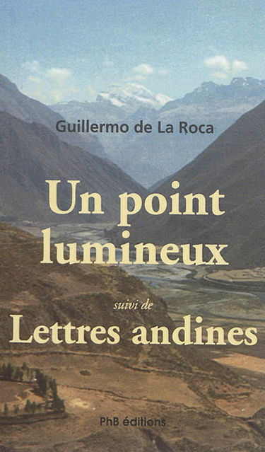 Un point lumineux : récits analogiques. Lettres andines