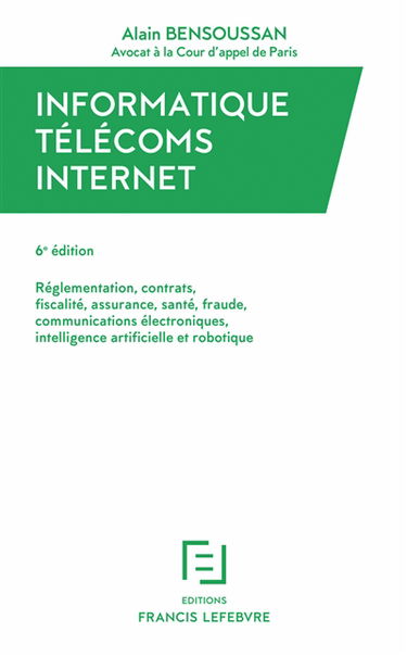 Informatique, télécoms, Internet : réglementation, contrats, fiscalité, assurance, santé, fraude, communications électroniques, intelligence artificielle et robotique