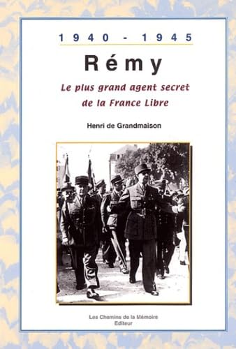 Rémy, le plus grand agent secret de la France Libre : 1940 - 1945