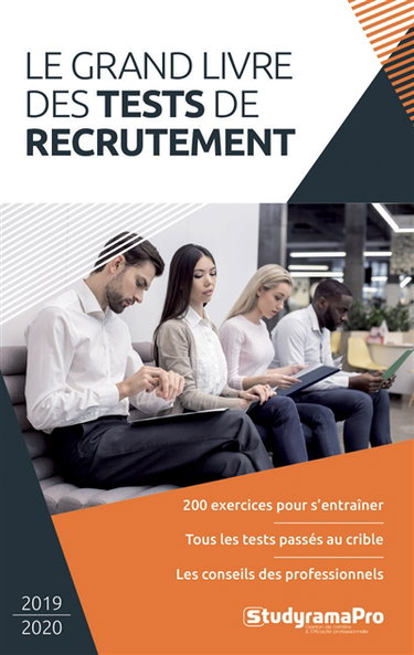 Le grand livre des tests de recrutement : 200 exercices pour s'entraîner, tous les tests passés au crible, les conseils des professionnels
