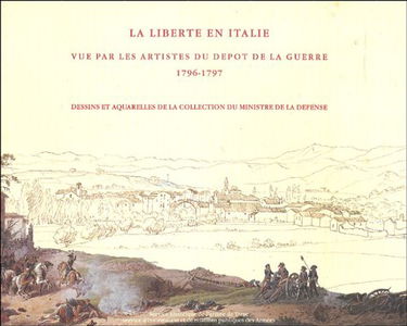 La Liberté en Italie: Vue par les artistes du dépôt de la Guerre 1796-1797