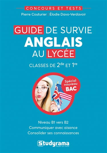 Guide de survie anglais au lycée : classes de 2de et 1re, niveau B1 vers B2 : spécial nouveau bac