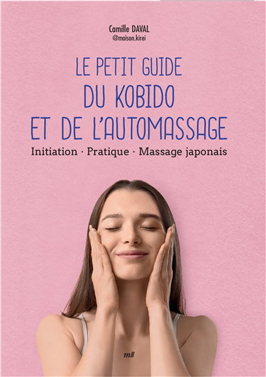 Le petit guide du kobido et de l'automassage : initiation, pratique, massage japonais