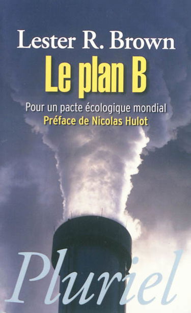 Le plan B : pour un pacte écologique mondial