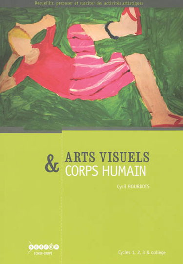 Couverture de Arts visuels & corps humain : cycles 1, 2, 3 & collège