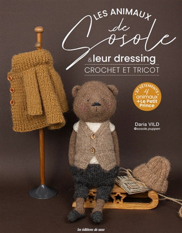 Couverture de Les animaux de Sosole & leur dressing : crochet et tricot : 27 vêtements, 4 animaux + le Petit Prince