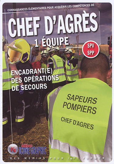 Couverture de Connaissances élémentaires pour acquérir les compétences de chef d'agrès 1 équipe : SPV-SPP : encadrant(e) des opérations de secours
