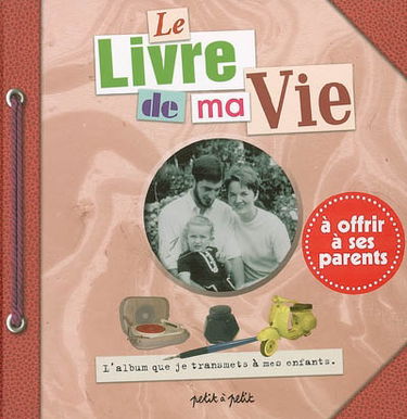 Le livre de ma vie : l'album que je transmets à mes enfants, à offrir à ses parents