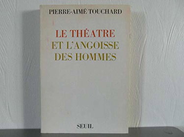 Couverture de Le théâtre et l'angoisse des hommes