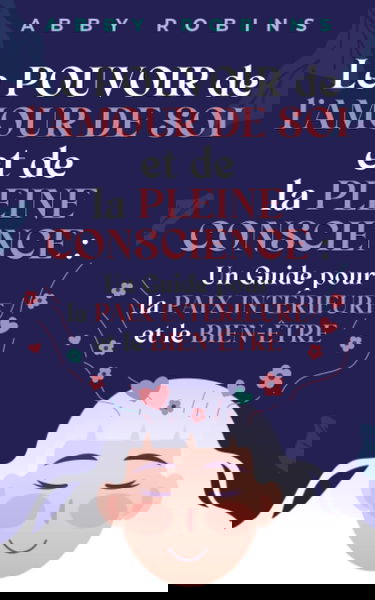 Le pouvoir de l’amour de soi et de la pleine conscience: Un guide pour la paix intérieure et le bien-être