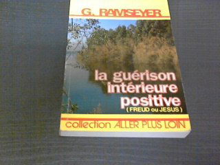 La Guérison intérieure positive : Freud ou Jésus (Collection Aller plus loin)