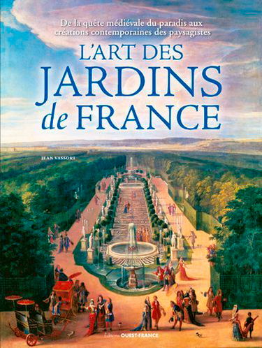 L'art des jardins de France : de la quête médiévale du paradis aux créations contemporaines des paysagistes