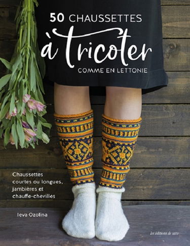 50 chaussettes à tricoter comme en Lettonie : chaussettes courtes ou longues, jambières et chauffe-chevilles
